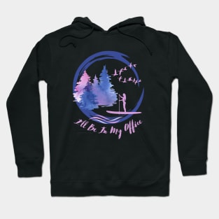 I'll Be In My Office - Kayaking Hoodie